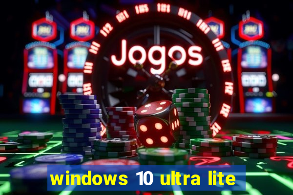 windows 10 ultra lite